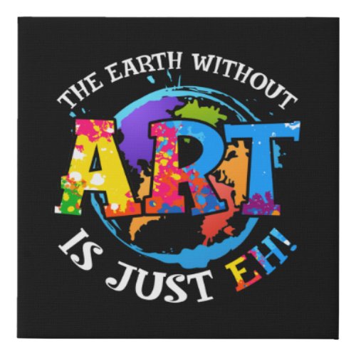 The Earth Without Art is Just EH Faux Canvas Print