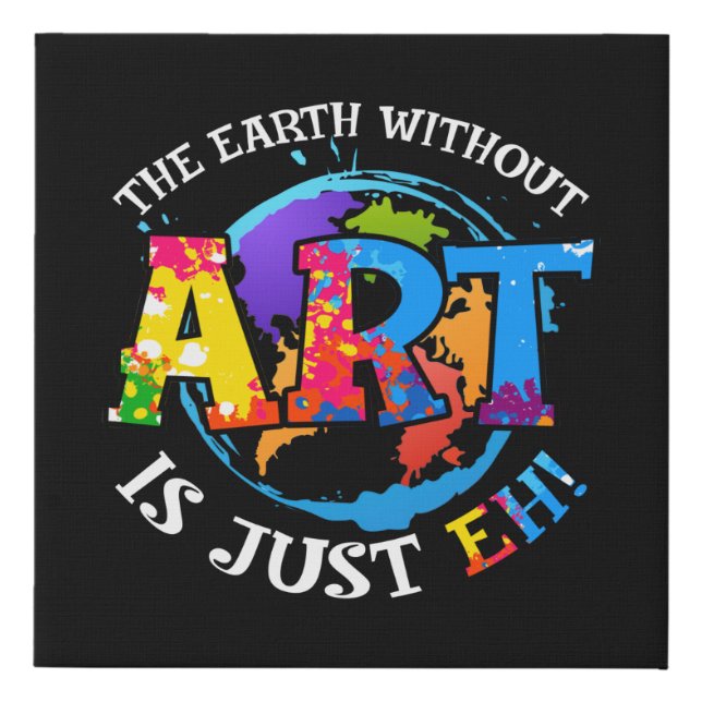 The Earth Without Art is Just EH Faux Canvas Print (Front)