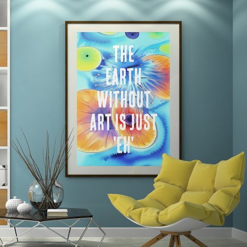 The Earth Without ART is just EH Poster