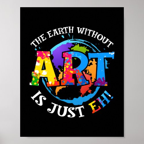 The Earth Without Art is Just EH Poster