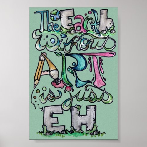 The Earth without art is just EH Poster
