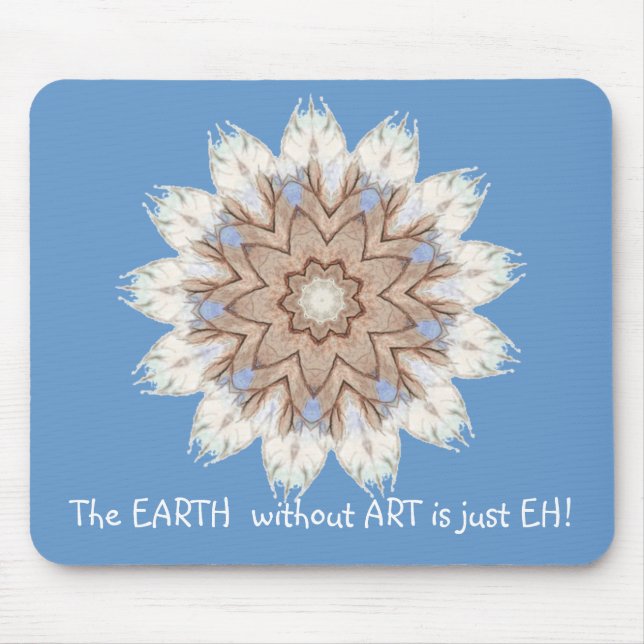 The EARTH  without  ART is just EH! Quote Mouse Pad (Front)