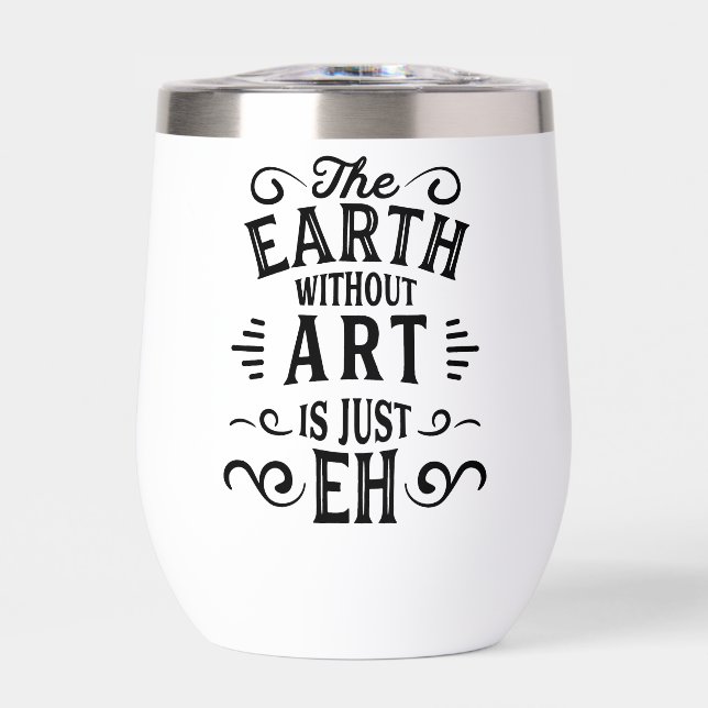 The Earth without Art is just EH Thermal Wine Tumbler (Front)