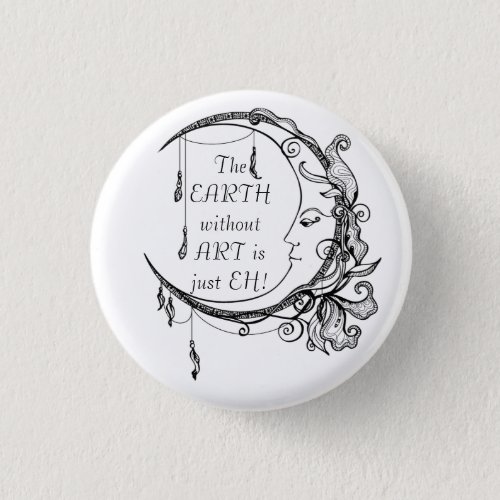 The Earth without Art just EH Inspirational Quote  Button
