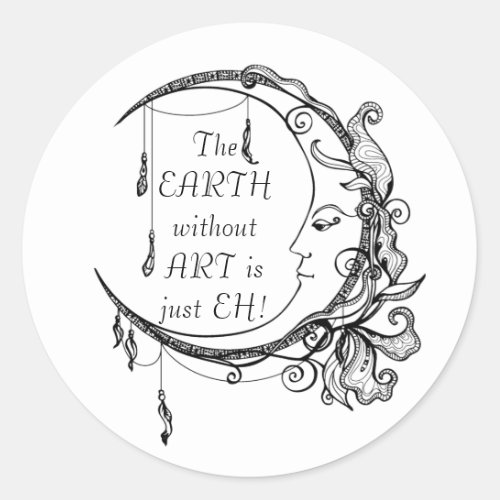 The Earth without Art just EH Inspirational Quote  Classic Round Sticker