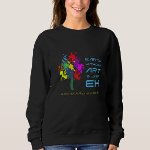 The Earth Without Is Just Eh Teacher Poster Style Sweatshirt