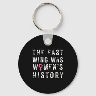 The East Wing Was Women’s History Feminist History Keychain