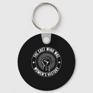 The East Wing Was Women’s History” Feminist Statem Keychain