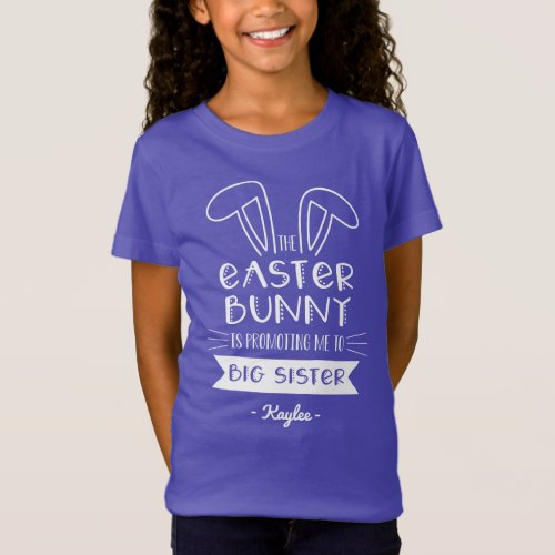 The Easter Bunny Is Promoting Me to Big Sister T_Shirt