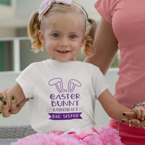The Easter Bunny Is Promoting Me to Big Sister Toddler T_shirt