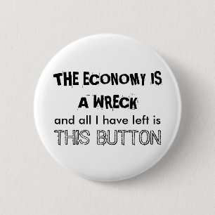 THE ECONOMY IS A WRECK PINBACK BUTTON