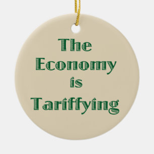 The Economy is Tariffying Ceramic Ornament