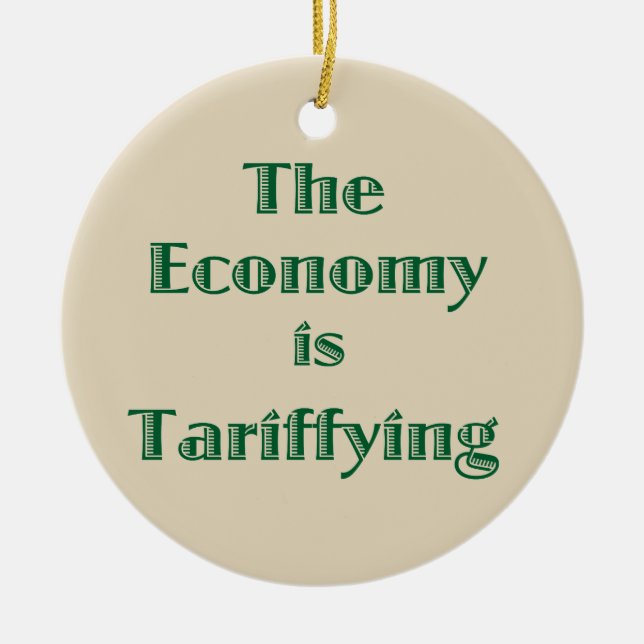 The Economy is Tariffying Ceramic Ornament (Front)