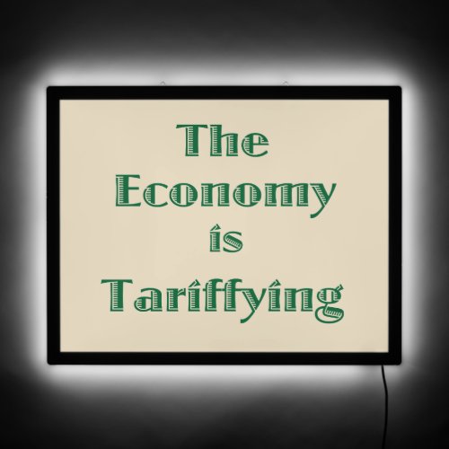 The Economy is Tariffying LED Sign