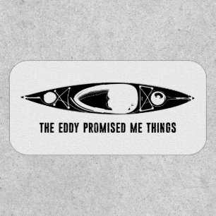 The Eddy Promised Me Things Kayak Patch