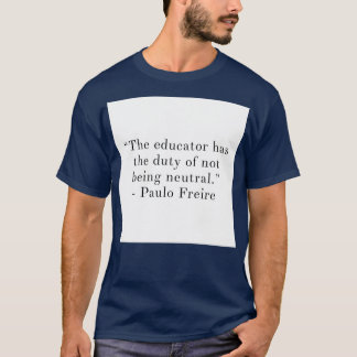 The Educator Has The Duty of Not Being Neutral T-Shirt
