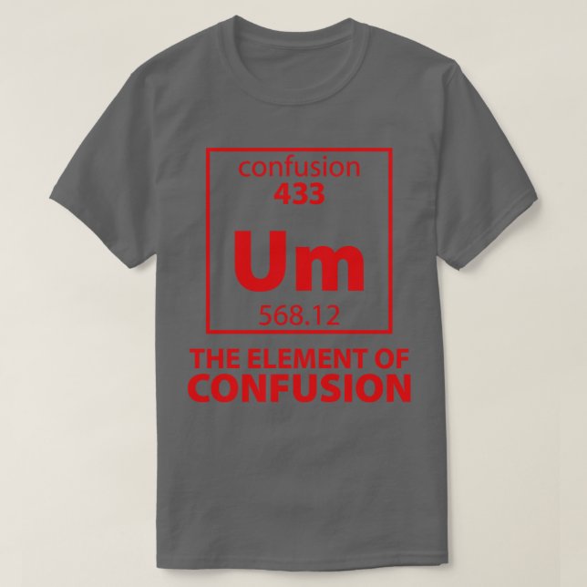 The Element of Confusion T-Shirt (Design Front)