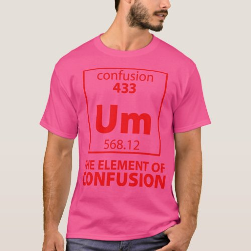 The Element of Confusion T_Shirt