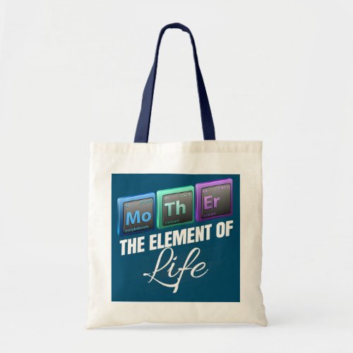 The Element Of Life Is Mother Mothers Day  Tote Bag