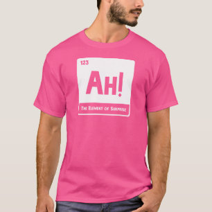 The element of surprise! T-Shirt