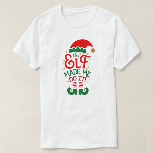 The Elf Made Me Do It Christmas T_Shirt
