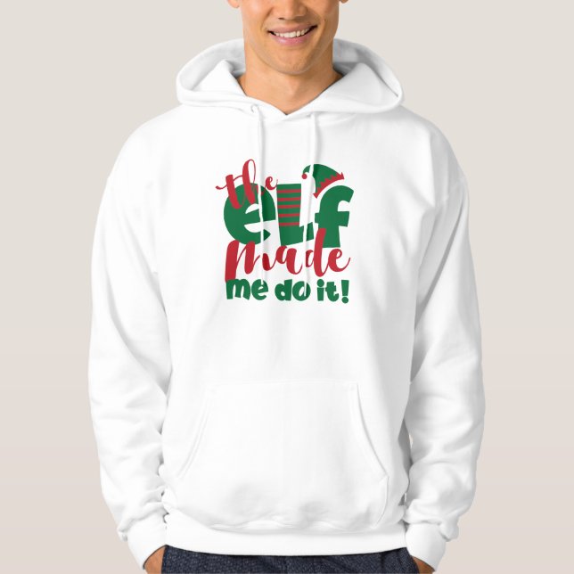 The Elf Made Me Do It Hoodie (Front)