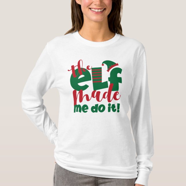 The Elf Made Me Do It T-Shirt (Front)