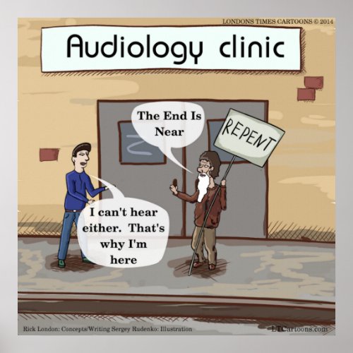 The End Is Near An Audiology Clinic Funny Poster
