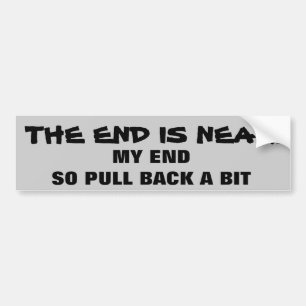 The End is Near! Back off Bumper Sticker
