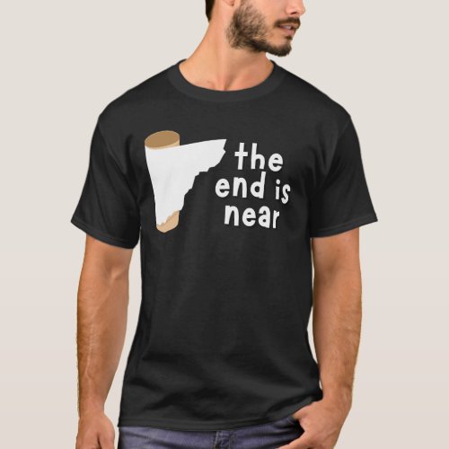 the end is near funny T_Shirt