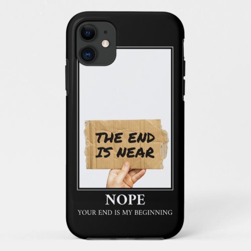 The End Is Near Prediction Sign Humor iPhone 11 Case