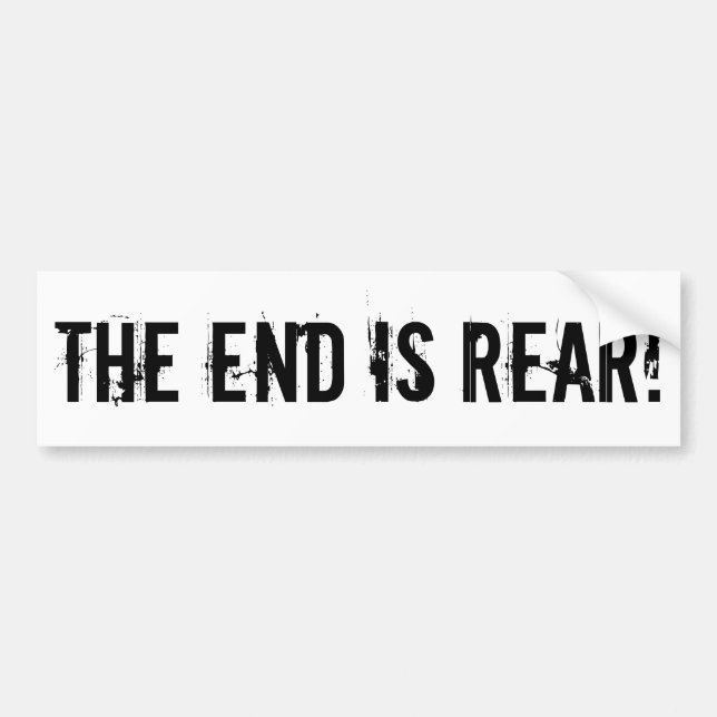 The End Is Rear Funny Pessimism Pun Bumper Sticker (Front)