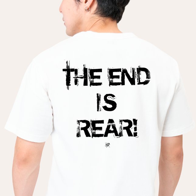 The End Is Rear Funny Pessimism Pun T-Shirt (Creator Uploaded)