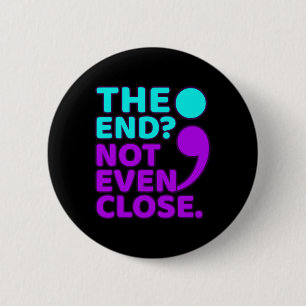 The End Not Even Close Suicide Prevention Awarenes Button