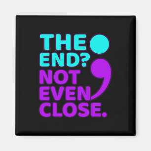 The End Not Even Close Suicide Prevention Awarenes Magnet