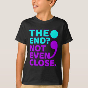 The End Not Even Close Suicide Prevention Awarenes T-Shirt