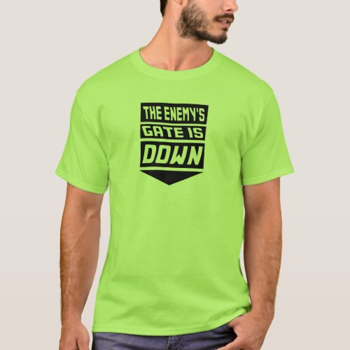 The Enemys Gate Is Down T_Shirt