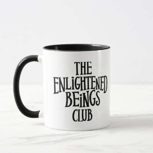 The Enlightened Beings Club Funny Mug