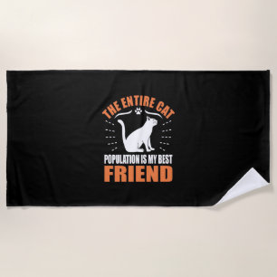 The Entire Cat Population Is My Best Friend Beach Towel