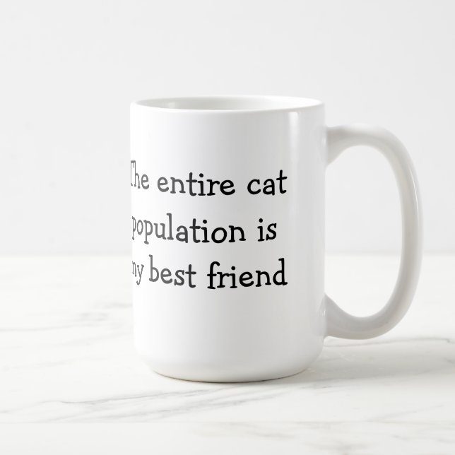 The entire cat population is my best friend coffee mug (Right)