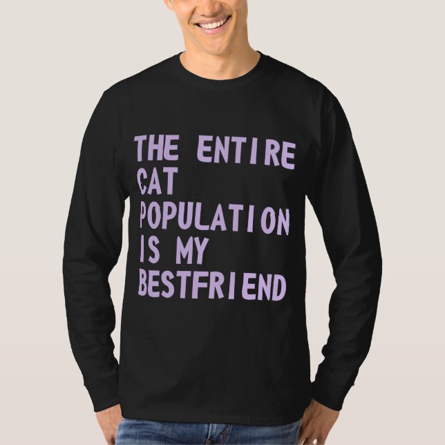 The Entire Cat Population Is My Bestfriend T-Shirt (Front)