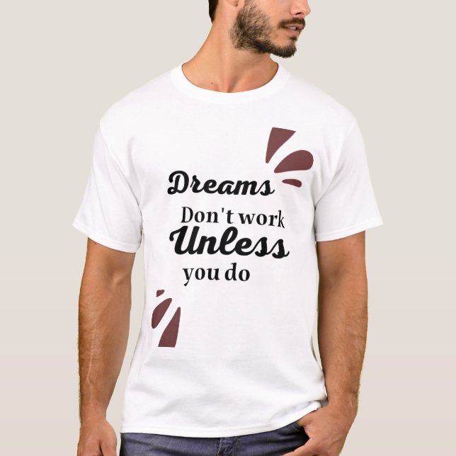 The Essence of Achievement: Dreams Require Action T-Shirt (Front)