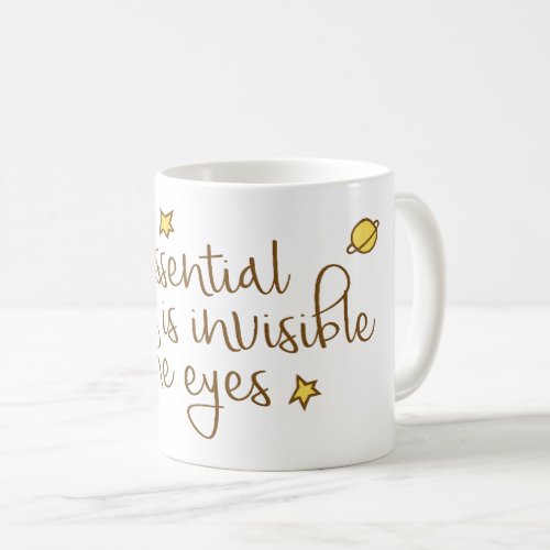 The essential is invisible to the eyes coffee mug