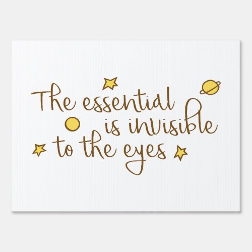 The essential is invisible to the eyes sign