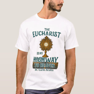 The Eucharist Is My Highway to Heaven T-Shirt