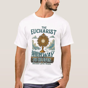 The Eucharist Is My Highway to Heaven T-Shirt