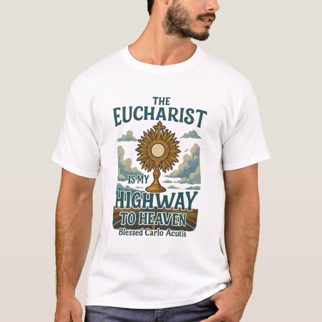 The Eucharist Is My Highway to Heaven T-Shirt (Front)
