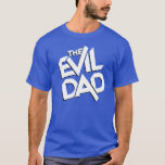 The Evil Dad (for Father&#39;s Day) T-shirt at Zazzle