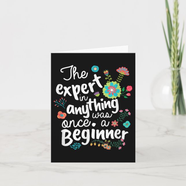 The Expert In Anything Was Once A Beginner Motivat Card (Front)