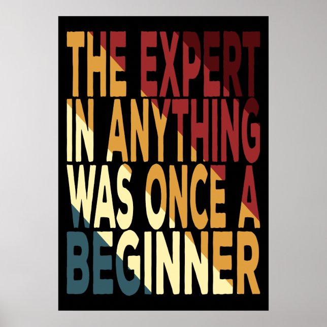 The Expert In Anything Was Once A Beginner Poster (Front)